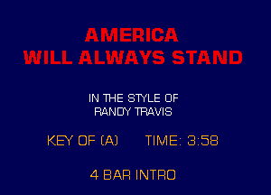 IN THE STYLE 0F
RANDY TRAVIS

KEY OF (A) TIME 3158

4 BAR INTRO
