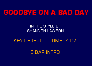 IN THE STYLE OF
SHANNON LAWSON

KEY OF (Eb) TlMEi 407

8 BAR INTRO