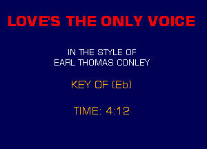 IN THE STYLE OF
EARL THOMAS CONLEY

KEY OF (Eb)

TIME 4122
