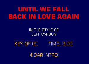 IN THE STYLE OF
JEFF CARSON

KEY OF (B) TIME 355

4 BAR INTRO