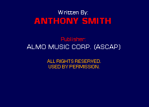 Written By

ALMD MUSIC CORP EASCAPJ

ALL RIGHTS RESERVED
USED BY PERMISSION