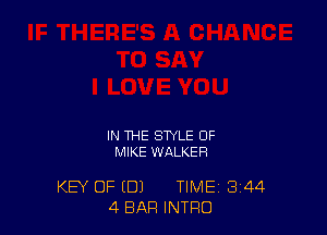 IN THE STYLE OF
MIKE WALKER

KEY OF (DJ TIME 3'44
4 BAR INTRO