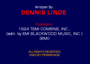 W ritcen By

1994 TEMI COMBINE, INC,

Eadm by EMI BLABKWDDD MUSIC, INC.)
EBMIJ

ALL RIGHTS RESERVED
USED BY PEWSSION