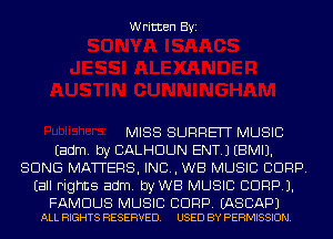 Written Byi

MISS SURREW MUSIC
Eadm. by CALHOUN ENT.) EBMIJ.
SONG MATTERS, IND, WB MUSIC CDRP.
Eall rights adm. byWB MUSIC CDRPJ.

FAMOUS MUSIC BDRP. EASCAPJ
ALL RIGHTS RESERVED. USED BY PERMISSION.