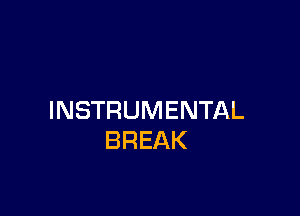 INSTRUMENTAL
BREAK