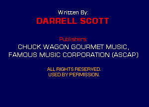 Written Byi

CHUCK WAGON GOURMET MUSIC,
FAMOUS MUSIC CORPORATION IASCAPJ

ALL RIGHTS RESERVED.
USED BY PERMISSION.