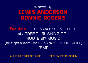 Written Byi

SDNYJATV SONGS LLC
dba TREE PUBLISHING CD,
ROUTE SIX MUSIC
Eall Fights adm. by SDNYJATV MUSIC PUB.)
EBMIJ

ALL RIGHTS RESERVED. USED BY PERMISSION.