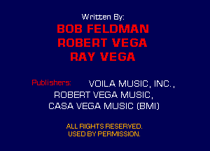 W ritcen By

VUILA MUSIC, INC,
ROBERT VEGA MUSIC,
CASA VEGA MUSIC EBMIJ

ALL RIGHTS RESERVED
USED BY PENSSION