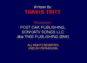 W ritcen By

POST OAK PUBLISHING,

SDNYKAW SONGS LLC
dba TREE PUBLISHING EBMIJ

ALL RIGHTS RESERVED
USED BY PERMISSION