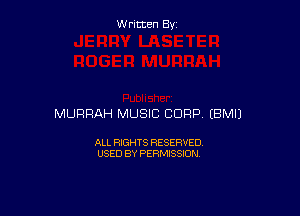 Written By

MURRAH MUSIC CORP EBMIJ

ALL RIGHTS RESERVED
USED BY PERMISSION