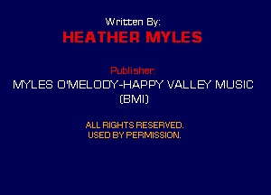 Written Byi

MYLES D'MELDDY-HAPPY VALLEY MUSIC
EBMIJ

ALL RIGHTS RESERVED.
USED BY PERMISSION.