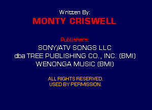 W ritten Byz

SDNYIAW SONGS LLC
dba TREE PUBLISHING CU, INC, (BMIJ
WENDNGA MUSIC (BMIJ

ALL RIGHTS RESERVED.
USED BY PERMISSION
