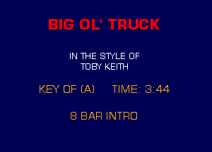 IN 1HE SWLE OF
TOBY KEITH

KEY OF EA) TIME 3144

8 BAR INTRO