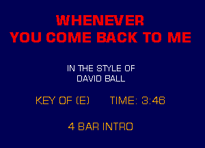 IN THE STYLE OF
DAVID BALL

KEY OF (E) TIME 348

4 BAR INTRO