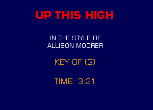 IN THE SWLE 0F
ALLISON MDDHER

KEY OF ((31

TIME 831