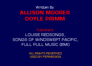 W ritten Byz

LOUISE PEDSDNGS,
SONGS OF WINDSWEPT PACIFIC,
FULL PULL MUSIC EBMIJ

ALL RIGHTS RESERVED.
USED BY PERMISSION