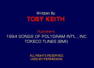 W ritten By

1994 SONGS OF PULYGRAM INT'L., INC.
TDKECD TUNES EBMIJ

ALL RIGHTS RESERVED
USED BY PERMISSION