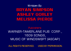 W ritten Byz

WARNER-TAMEFILANE PUB. CORP ,
1 609 SONGS,
MUSIC OF WINDSWEPT LASCAPI

ALL RIGHTS RESERVED. USED BY PERMISSION