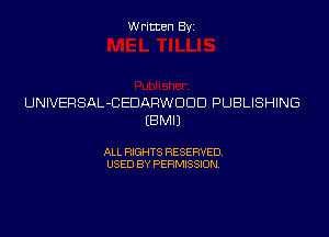 Written Byi

UNIVERSAL-CEDARWDDD PUBLISHING
EBMIJ

ALL RIGHTS RESERVED.
USED BY PERMISSION.