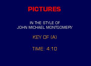 IN THE SWLE OF
JOHN MICHREL MONTGOMERY

KEY OF EA)

TlMEi 4i10