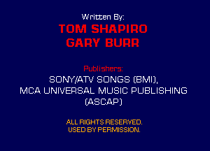 Written By

SUNYJATV SONGS EBMIJ.
MBA UNIVERSAL MUSIC PUBLISHING
IASCAPJ

ALL RIGHTS RESERVED
USED BY PERMISSJON