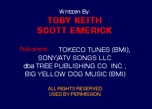 Written Byz

TDKECCI TUNES (BMIJ.
SUNYIATV SONGS LLC
dba TREE PUBLISHING CO. INC,
BIG YELLOW DOG MUSIC (BMI)

ALL RIGHTS RESERVED
USED BY PERMISSION