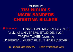 Written Byi

UNIVERSAL MBA MUSIC PUB.
Ea div. 0f UNIVERSAL STUDIOS, INCL).
TAMPA TUNES Eadm. by
UNIVERSAL MUSIC PUBLISHING) IASCAPJ

ALL RIGHTS RESERVED. USED BY PERMISSION.