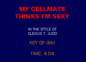 IN THE STYLE OF
CLEDUS T. JUDD

KEY OF EBbJ

TIME 4 O4