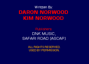W ritcen By

DNK MUSIC.
SAFARI ROAD EASCAPJ

ALL RIGHTS RESERVED
USED BY PERMISSION