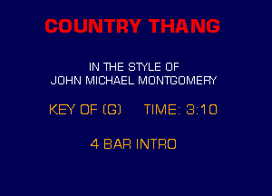 IN THE SWLE OF
JOHN MICHREL MONTGOMERY

KEY OFEGJ TIMEI 3'10

4 BAR INTRO