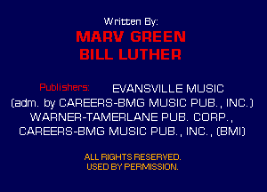 Written Byi

EVANSVILLE MUSIC
Eadm. by CAREERS-BMG MUSIC PUB, INC.)
WARNER-TAMERLANE PUB. CORP,
CAREERS-BMG MUSIC PUB, IND. EBMIJ

ALL RIGHTS RESERVED.
USED BY PERMISSION.