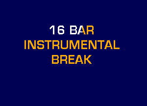 1 8 BAR
INSTRUMENTAL

BREAK