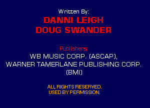 Written Byi

WB MUSIC CORP. EASCAPJ.
WARNER TAMERLANE PUBLISHING CORP.
EBMIJ

ALL RIGHTS RESERVED.
USED BY PERMISSION.