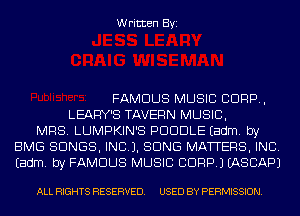 Written Byi

FAMOUS MUSIC CORP,
LEARY'S TAVERN MUSIC,
MRS. LUMPKIN'S PDUDLE Eadm. by
EMS SONGS, INCL). SONG MATTERS, INC.
Eadm. by FAMOUS MUSIC CORP.) IASCAPJ

ALL RIGHTS RESERVED. USED BY PERMISSION.