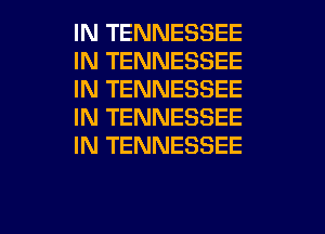 IN TENNESSEE
IN TENNESSEE
IN TENNESSEE
IN TENNESSEE
IN TENNESSEE

g