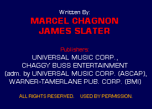 Written Byi

UNIVERSAL MUSIC CORP,
CHAGGY BLISS ENTERTAINMENT
Eadm. by UNIVERSAL MUSIC CORP. IASCAPJ.
WARNER-TAMERLANE PUB. CORP. EBMIJ

ALL RIGHTS RESERVED. USED BY PERMISSION.