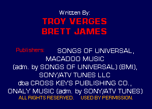 Written Byi

SONGS OF UNIVERSAL,
MACADDD MUSIC
Eadm. by SONGS OF UNIVERSAL) EBMIJ.
SDNYJATV TUNES LLC
dba CROSS KEYS PUBLISHING CD,

DNALY MUSIC Eadm. by SDNYJATV TUNES)
ALL RIGHTS RESERVED. USED BY PERMISSION.