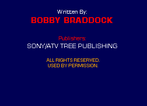 Written By

SONYIATV TREE PUBLISHING

ALL RIGHTS RESERVED
USED BY PERMISSION