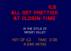 IN THE STYLE OF
MICKEY GILLEY

KEY OF ((31 TIME 3'08
4 BAR INTRO