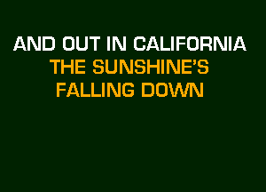 AND OUT IN CALIFORNIA
THE SUNSHINES
FALLING DOWN