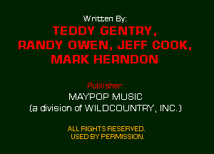 Written By

MAYPDP MUSIC
(3 dIVISiOn 0f WILDCDUNTQY, INC.)

ALL RIGHTS RESERVED
USED BY PERMISSJON