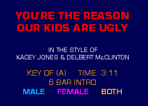 IN 1HE STYLE OF

KACEY JONES 8 DELBEHT McCLINTON

KEY OF (A)

MALE

6 BAR INTRO

TlMEi

311

BOTH