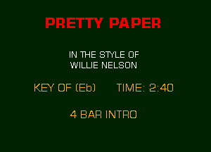 IN THE STYLE 0F
WILLIE NELSON

KEY OF EEbJ TIME1214O

4 BAR INTRO