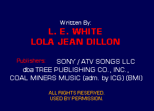 Written Byi

SDNYJATV SONGS LLC
dba TREE PUBLISHING 80., IND,
CDAL MINERS MUSIC Eadm. by ICE) EBMIJ

ALL RIGHTS RESERVED.
USED BY PERMISSION.