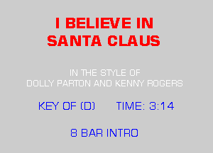 I BELIEVE IN
SANTA GLAUS

KEY OF (DJ TIME 314

8 BAR INTRO