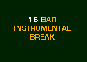 'I 6 BAR
INSTRUMENTAL

BREAK