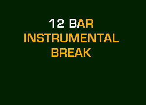 'l 2 BAR
INSTRUMENTAL

BREAK