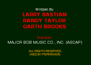 Written Byz

MAJOR BOB MUSIC CO , INEI (ASCAPJ

ALL RIGHTS RESERVED,
USED BY PERMISSION.
