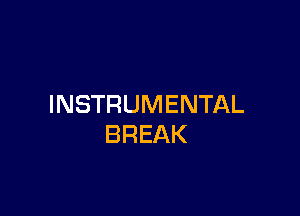 INSTRUMENTAL

BREAK