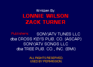 W ritten Byz

SDNYIATV TUNES LLC
dba CROSS KEYS PUB. CD. (ASCAP)
SDNYJATV SONGS LLC
dba TREE PUB. CO, INC. (BMIJ

ALL RIGHTS RESERVED
USED BY PERMISSION